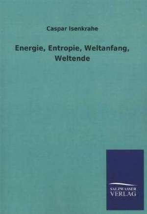 Energie, Entropie, Weltanfang, Weltende de Caspar Isenkrahe