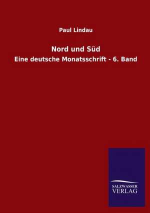 Nord Und Sud: Mit Ungedruckten Briefen, Gedichten Und Einer Autobiographie Geibels de Paul Lindau