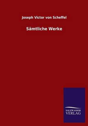 Samtliche Werke: Mit Ungedruckten Briefen, Gedichten Und Einer Autobiographie Geibels de Joseph Victor von Scheffel