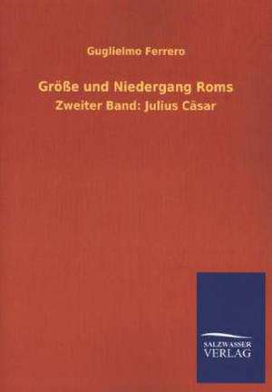 Grosse Und Niedergang ROMs: Mit Ungedruckten Briefen, Gedichten Und Einer Autobiographie Geibels de Guglielmo Ferrero