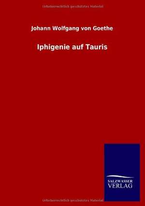 Iphigenie Auf Tauris: Mit Ungedruckten Briefen, Gedichten Und Einer Autobiographie Geibels de Johann Wolfgang von Goethe