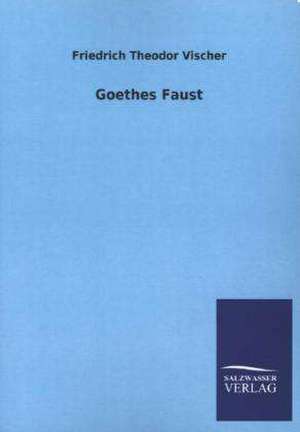 Goethes Faust de Friedrich Theodor Vischer