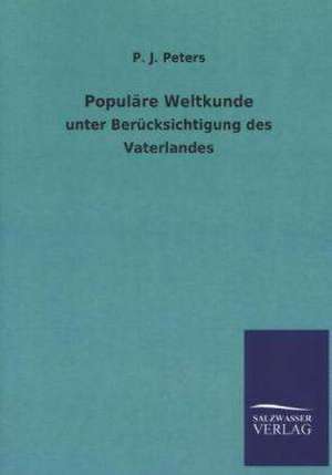 Populare Weltkunde: Mit Ungedruckten Briefen, Gedichten Und Einer Autobiographie Geibels de P. J. Peters