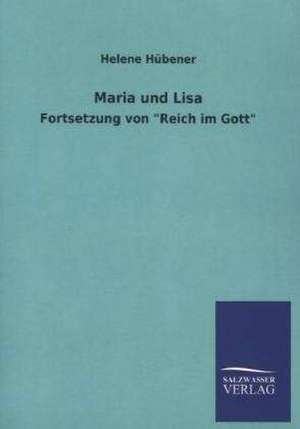 Maria Und Lisa: Mit Ungedruckten Briefen, Gedichten Und Einer Autobiographie Geibels de Helene Hübener