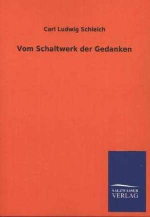 Vom Schaltwerk Der Gedanken: Mit Ungedruckten Briefen, Gedichten Und Einer Autobiographie Geibels de Carl Ludwig Schleich