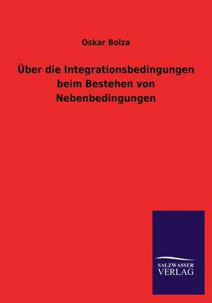 Uber Die Integrationsbedingungen Beim Bestehen Von Nebenbedingungen: Mit Ungedruckten Briefen, Gedichten Und Einer Autobiographie Geibels de Oskar Bolza