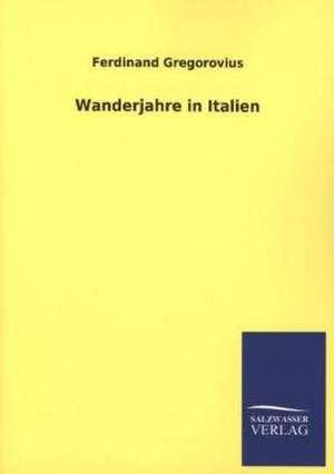 Wanderjahre in Italien de Ferdinand Gregorovius