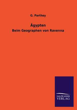 Agypten: Mit Ungedruckten Briefen, Gedichten Und Einer Autobiographie Geibels de G. Parthey