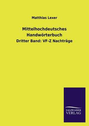 Mittelhochdeutsches Handworterbuch: Mit Ungedruckten Briefen, Gedichten Und Einer Autobiographie Geibels de Matthias Lexer