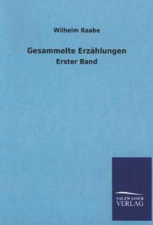 Gesammelte Erzahlungen: Mit Ungedruckten Briefen, Gedichten Und Einer Autobiographie Geibels de Wilhelm Raabe