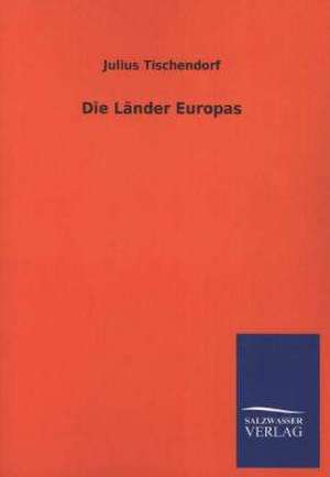 Die Lander Europas: Mit Ungedruckten Briefen, Gedichten Und Einer Autobiographie Geibels de Julius Tischendorf