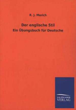 Der Englische Stil: Mit Ungedruckten Briefen, Gedichten Und Einer Autobiographie Geibels de R. J. Morich