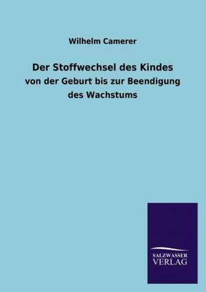 Der Stoffwechsel Des Kindes: Mit Ungedruckten Briefen, Gedichten Und Einer Autobiographie Geibels de Wilhelm Camerer