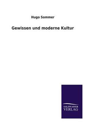 Gewissen Und Moderne Kultur: Mit Ungedruckten Briefen, Gedichten Und Einer Autobiographie Geibels de Hugo Sommer