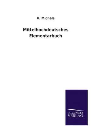 Mittelhochdeutsches Elementarbuch de V. Michels