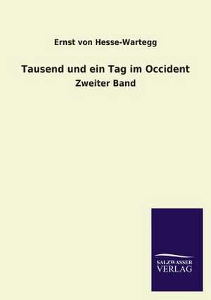 Tausend Und Ein Tag Im Occident: Mit Ungedruckten Briefen, Gedichten Und Einer Autobiographie Geibels de Ernst von Hesse-Wartegg