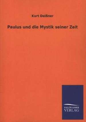 Paulus Und Die Mystik Seiner Zeit: Mit Ungedruckten Briefen, Gedichten Und Einer Autobiographie Geibels de Kurt Deißner