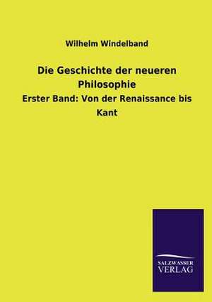 Die Geschichte Der Neueren Philosophie: Mit Ungedruckten Briefen, Gedichten Und Einer Autobiographie Geibels de Wilhelm Windelband