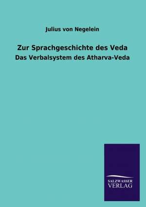 Zur Sprachgeschichte Des Veda: Mit Ungedruckten Briefen, Gedichten Und Einer Autobiographie Geibels de Julius von Negelein