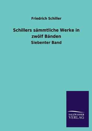 Schillers Sammtliche Werke in Zwolf Banden: Mit Ungedruckten Briefen, Gedichten Und Einer Autobiographie Geibels de Friedrich Schiller