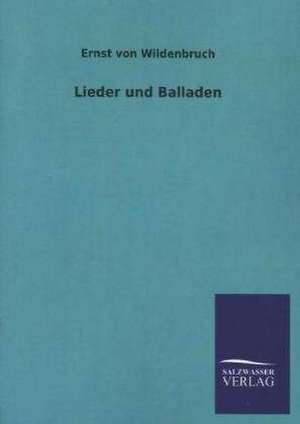 Lieder Und Balladen: Mit Ungedruckten Briefen, Gedichten Und Einer Autobiographie Geibels de Ernst von Wildenbruch