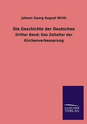 Die Geschichte Der Deutschen: Mit Ungedruckten Briefen, Gedichten Und Einer Autobiographie Geibels de Johann Georg August Wirth