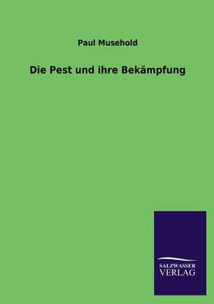 Die Pest und ihre Bekämpfung de Paul Musehold