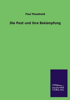 Die Pest Und Ihre Bekampfung: Eine Studie Uber Deutschlands Seeverkehr in Seiner Abhangigkeit Von Der Binnenschif de Paul Musehold