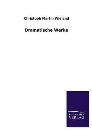 Dramatische Werke de Christoph Martin Wieland