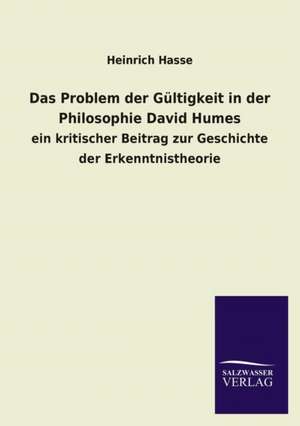 Das Problem Der Gultigkeit in Der Philosophie David Humes: Eine Studie Uber Deutschlands Seeverkehr in Seiner Abhangigkeit Von Der Binnenschif de Heinrich Hasse