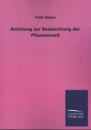 Anleitung Zur Beobachtung Der Pflanzenwelt: Eine Studie Uber Deutschlands Seeverkehr in Seiner Abhangigkeit Von Der Binnenschif de Felix Rosen