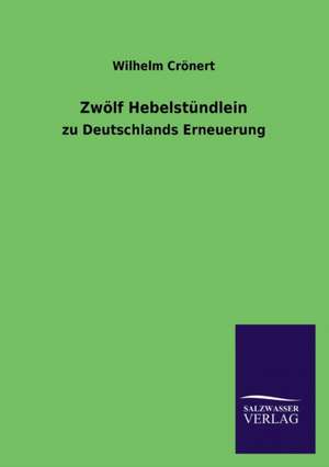 Zwolf Hebelstundlein: Eine Studie Uber Deutschlands Seeverkehr in Seiner Abhangigkeit Von Der Binnenschif de Wilhelm Crönert