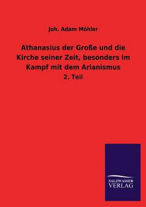 Athanasius Der Grosse Und Die Kirche Seiner Zeit, Besonders Im Kampf Mit Dem Arianismus: Eine Studie Uber Deutschlands Seeverkehr in Seiner Abhangigkeit Von Der Binnenschif de Joh. Adam Möhler