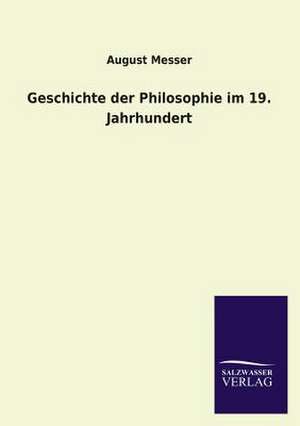 Geschichte Der Philosophie Im 19. Jahrhundert: Eine Studie Uber Deutschlands Seeverkehr in Seiner Abhangigkeit Von Der Binnenschif de August Messer