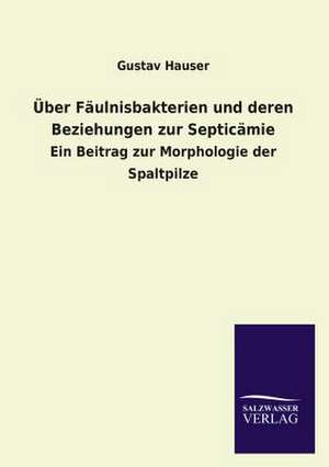 Uber Faulnisbakterien Und Deren Beziehungen Zur Septicamie: Eine Studie Uber Deutschlands Seeverkehr in Seiner Abhangigkeit Von Der Binnenschif de Gustav Hauser