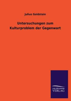 Untersuchungen Zum Kulturproblem Der Gegenwart: Eine Studie Uber Deutschlands Seeverkehr in Seiner Abhangigkeit Von Der Binnenschif de Julius Goldstein