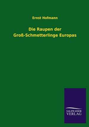 Die Raupen Der Gross-Schmetterlinge Europas: Eine Studie Uber Deutschlands Seeverkehr in Seiner Abhangigkeit Von Der Binnenschif de Ernst Hofmann