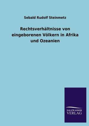 Rechtsverhaltnisse Von Eingeborenen Volkern in Afrika Und Ozeanien: Die Hauptgestalten Der Hellenen-Sage an Der Hand Der Sprachvergleichung Zuruckgefuhrt Auf Ihre Historischen Prototype de Sebald Rudolf Steinmetz