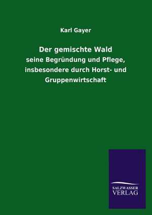 Der Gemischte Wald: Die Hauptgestalten Der Hellenen-Sage an Der Hand Der Sprachvergleichung Zuruckgefuhrt Auf Ihre Historischen Prototype de Karl Gayer