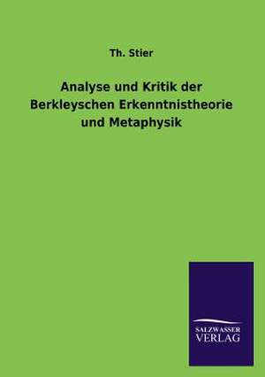 Analyse Und Kritik Der Berkleyschen Erkenntnistheorie Und Metaphysik: Die Bruder Vom Deutschen Hause / Marcus Konig de Th. Stier