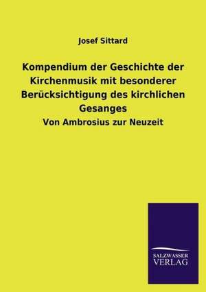 Kompendium Der Geschichte Der Kirchenmusik Mit Besonderer Berucksichtigung Des Kirchlichen Gesanges: Die Bruder Vom Deutschen Hause / Marcus Konig de Josef Sittard