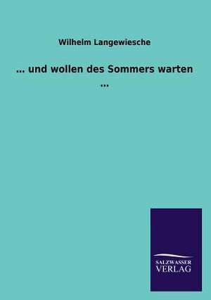 ... Und Wollen Des Sommers Warten ...: Die Bruder Vom Deutschen Hause / Marcus Konig de Wilhelm Langewiesche