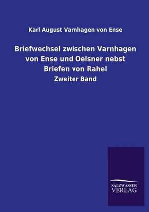 Briefwechsel Zwischen Varnhagen Von Ense Und Oelsner Nebst Briefen Von Rahel: Magdeburg de Karl August Varnhagen von Ense