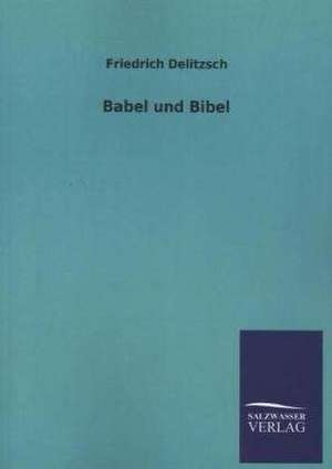 Babel Und Bibel: Magdeburg de Friedrich Delitzsch