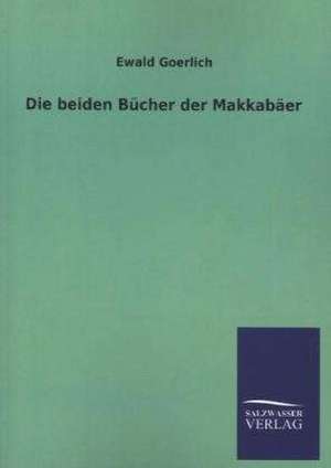 Die Beiden Bucher Der Makkabaer: Magdeburg de Ewald Goerlich