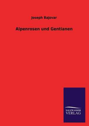 Alpenrosen Und Gentianen: Magdeburg de Joseph Bajovar