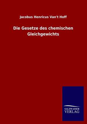 Die Gesetze Des Chemischen Gleichgewichts: Magdeburg de Jacobus Henricus Van&apost Hoff