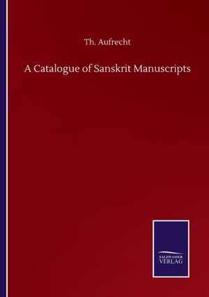 A Catalogue of Sanskrit Manuscripts de Th. Aufrecht