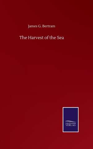 The Harvest of the Sea de James G. Bertram