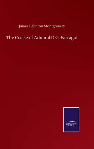 The Cruise of Admiral D.G. Farragut de James Eglinton Montgomery